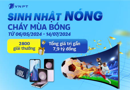 Sinh nhật nóng – Cháy mùa bóng với kho quà gần 7,9 tỷ đồng từ VNPT
