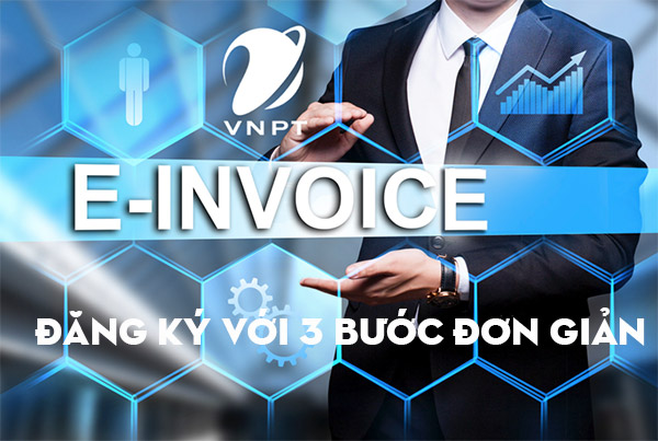 Đăng ký hóa đơn điện tử VNPT với ba bước đơn giản