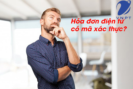 Thế nào là hóa đơn điện tử có mã xác thực