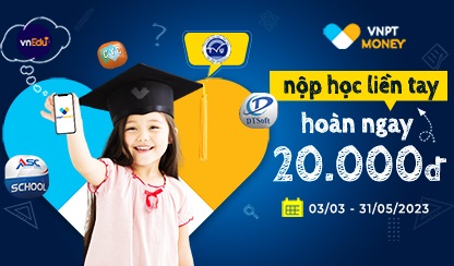 Nộp học liền tay - Hoàn ngay tới 50% với VNPT Money