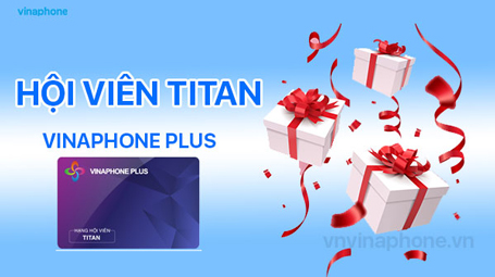 5+ quyền lợi dành cho hội viên VinaPhone Plus hạng Titan