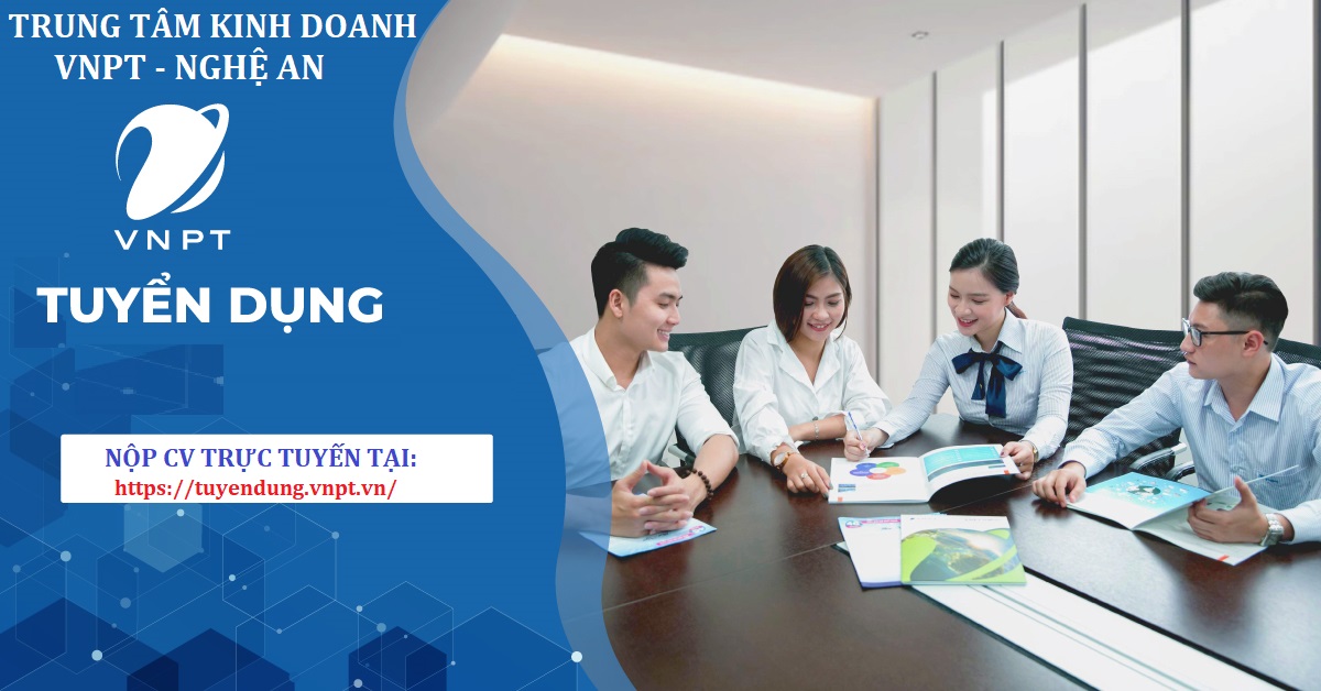 TRUNG TÂM KINH DOANH VNPT - NGHỆ AN TUYỂN DỤNG 