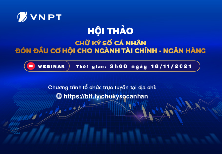 Hội thảo trực tuyến “Chữ ký số cá nhân: Đón đầu cơ hội cho ngành Tài chính- Ngân hàng” ngày 16/11 và kinh nghiệm từ các chuyên gia hàng đầu