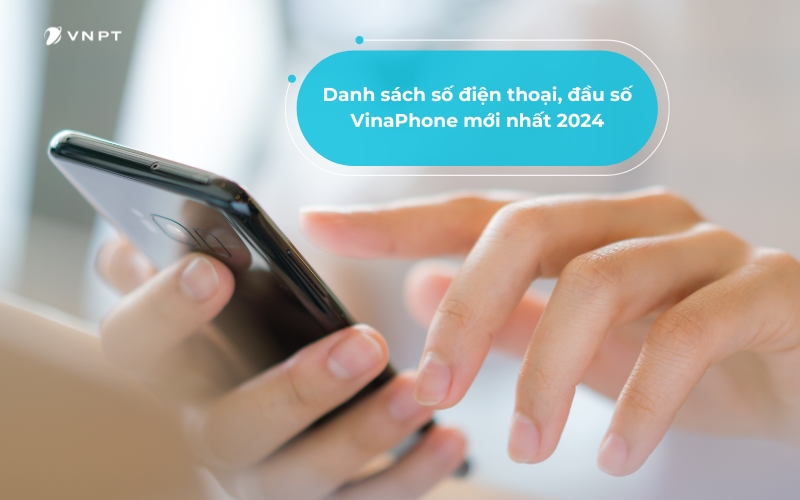 Danh sách số điện thoại, đầu số VinaPhone mới nhất 2024