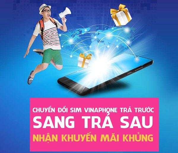 Chuyển đổi sim VinaPhone trả trước sang trả sau luôn nhận được nhiều khuyến mãi khủng
