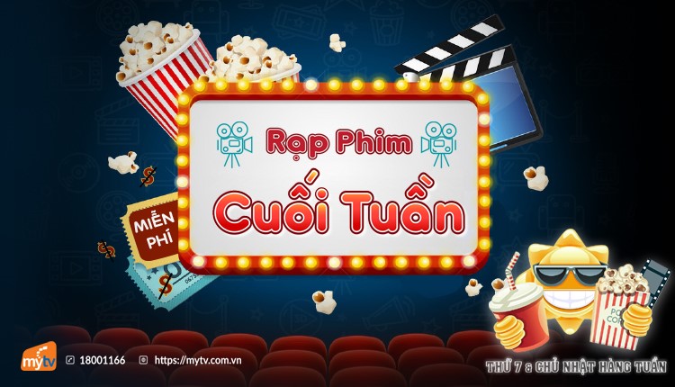 “RẠP PHIM CUỐI TUẦN” – KHÔNG GIAN GIẢI TRÍ MỚI HẤP DẪN DÀNH CHO KHÁN GIẢ TRUYỀN HÌNH MYTV