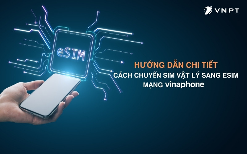 Cách chuyển SIM vật lý sang eSIM mạng VinaPhone