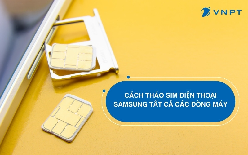 Cách tháo sim điện thoại Samsung tất cả các dòng máy