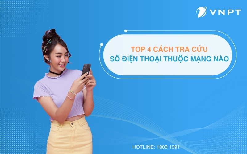 Top 4 cách tra cứu số điện thoại thuộc mạng nào nhanh nhất 2024