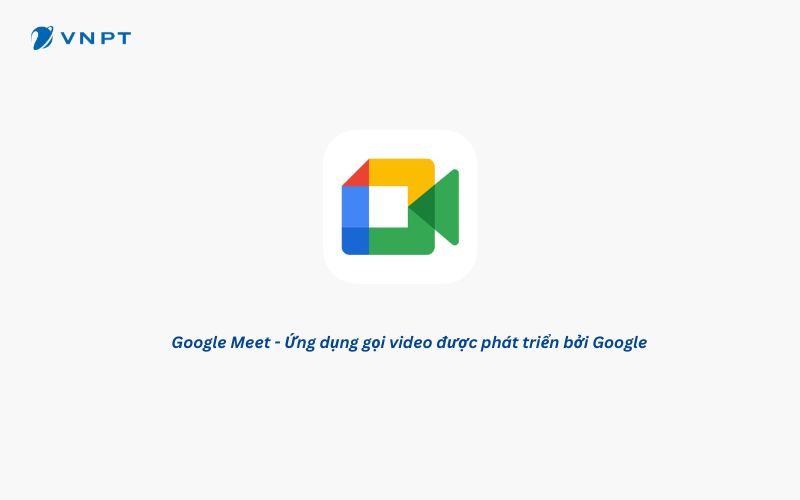 Google Meet - Lớp học trực tuyến đơn giản, hiệu quả