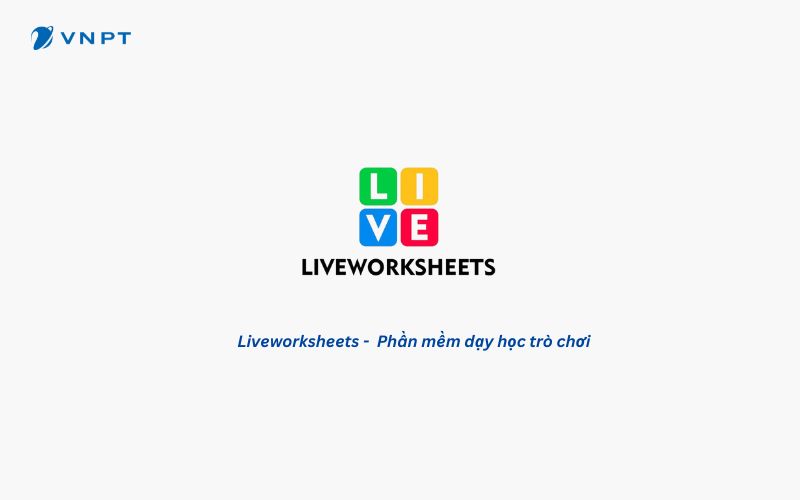 Liveworksheets giúp tăng tính sinh động cho bài giảng