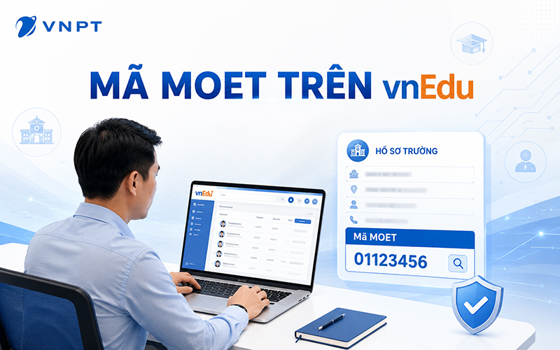 Mã MOET trên vnEdu là giúp quản lý thống nhất và minh bạch.