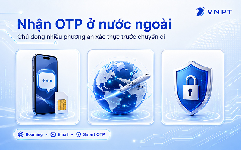 Nhận OTP ở nước ngoài: nên chuẩn bị một phương án chính và một phương án dự phòng trước chuyến đi.