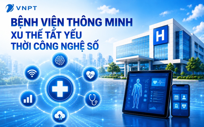 Bệnh viện thông minh - xu thế tất yếu thời công nghệ số