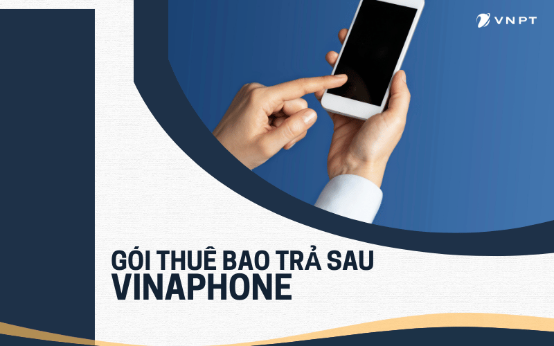 Trải nghiệm không gián đoạn cùng gói thuê bao trả sau của VinaPhone