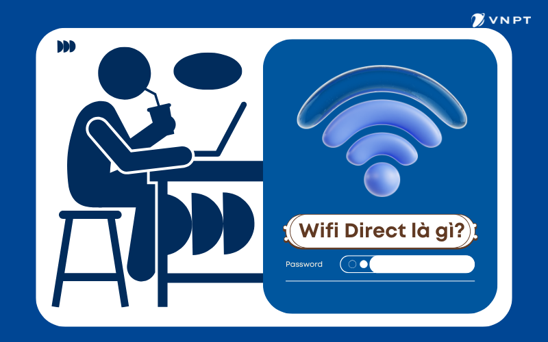 Wifi direct là gì? Cách sử dụng, bật và tắt đơn giản
