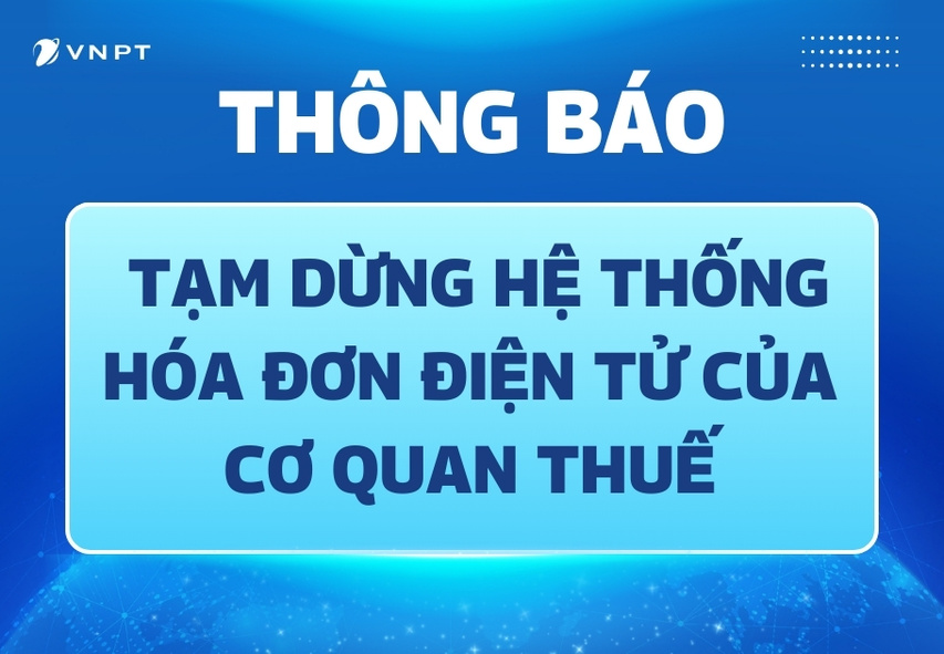 Thông báo Tạm dừng hệ thống hóa đơn điện tử của cơ quan thuế