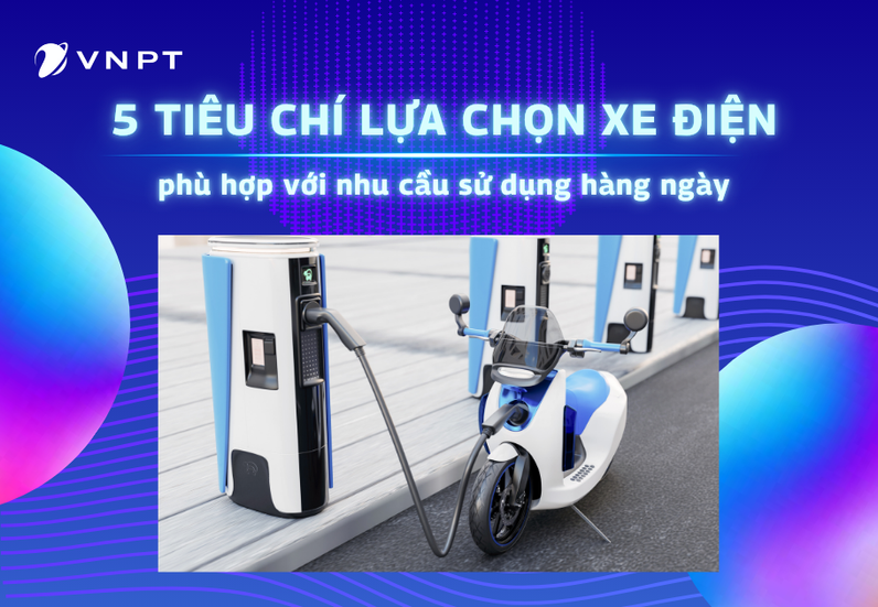 [INFOGRAPHIC] 5 tiêu chí lựa chọn xe điện phù hợp với nhu cầu sử dụng hàng ngày
