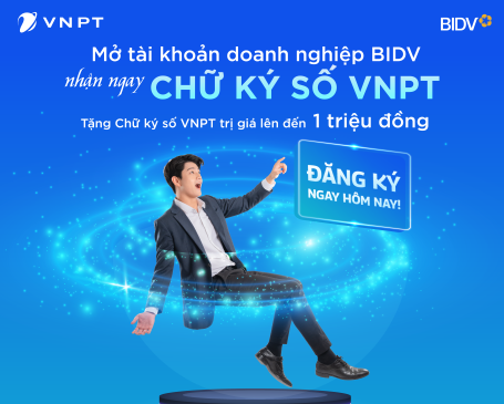 Mở tài khoản BIDV,  nhận ngay chữ ký số VNPT trị giá lên đến 1 triệu đồng