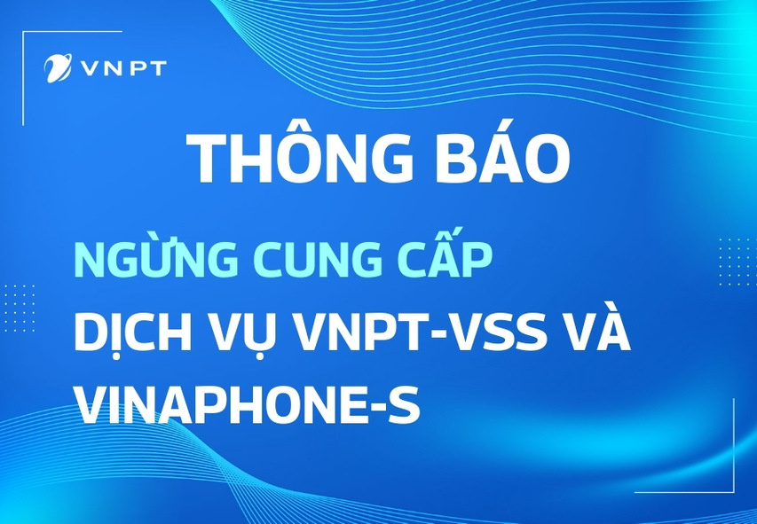 VNPT thông báo ngừng cung cấp dịch vụ VNPT-VSS và Vinaphone-S