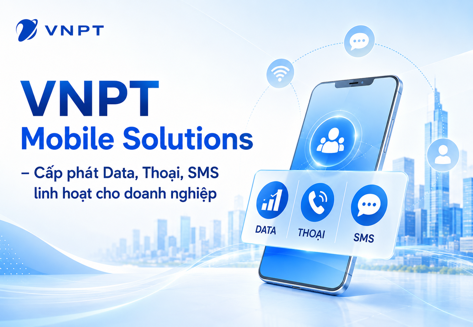 VNPT Mobile Solutions – Cấp phát Data, Thoại, SMS linh hoạt cho doanh nghiệp