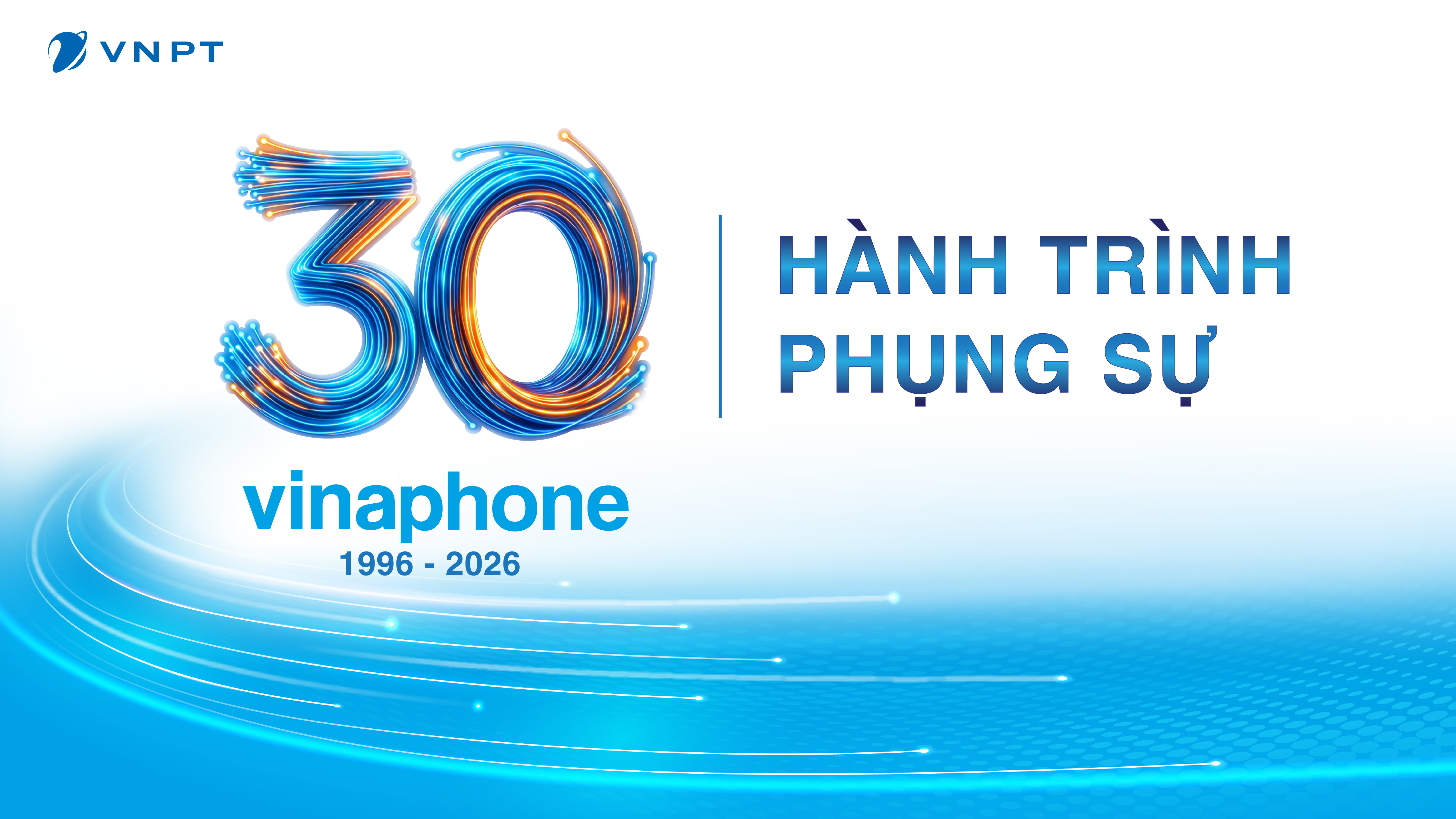 30 năm VinaPhone: Hành trình phụng sự và kết nối những khát vọng Việt