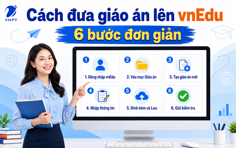 Cách đưa giáo án lên vnEdu: 6 bước thực hiện dễ dàng