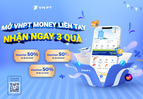 Mở tài khoản VNPT Money, nhận bộ 3 voucher ưu đãi đến 100.000 đồng