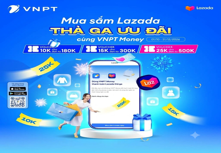 Mua sắm Lazada, thanh toán VNPT Money – nhận ngay 3 ưu đãi "cực hot"